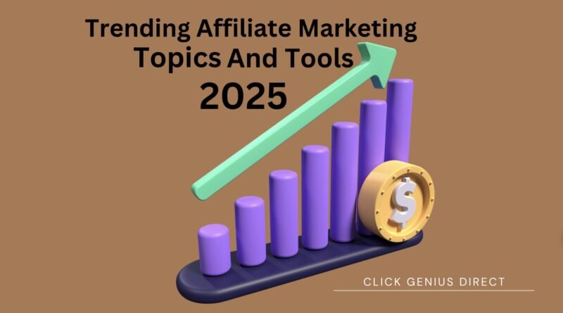 Trending Affiliate Marketing Topics And Tools In 2025